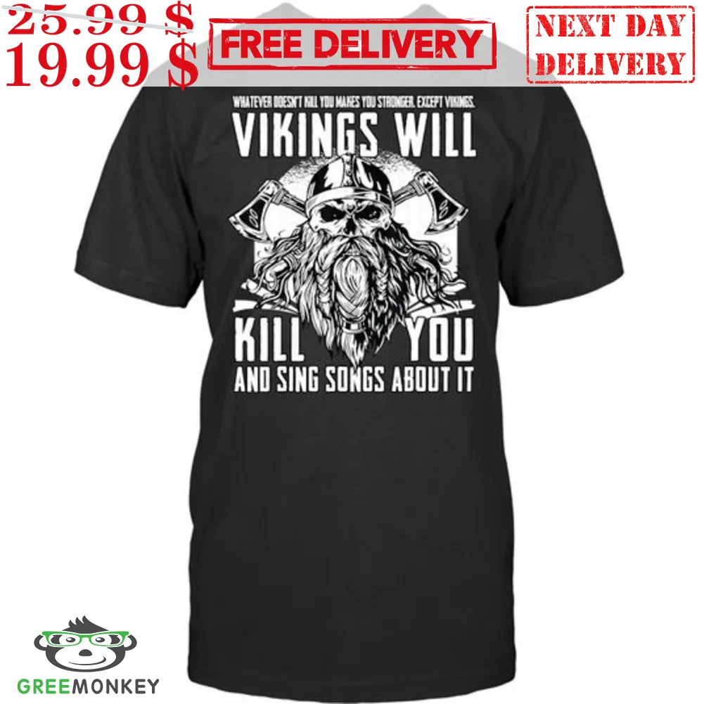 Skull Vikings Will Kill You And Sing Songs About It Shirt