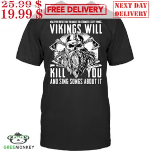 Skull Vikings Will Kill You And Sing Songs About It Shirt