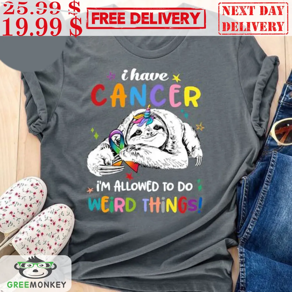 Sloth I Have Cancer I'm Allowed To Do Weird Things Shirt