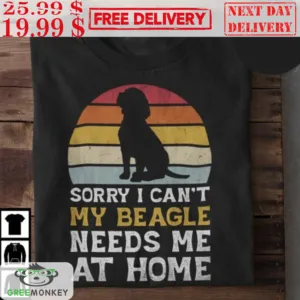 Sorry I Can't My Beagle Needs Me At Home Vintage Retro Shirt