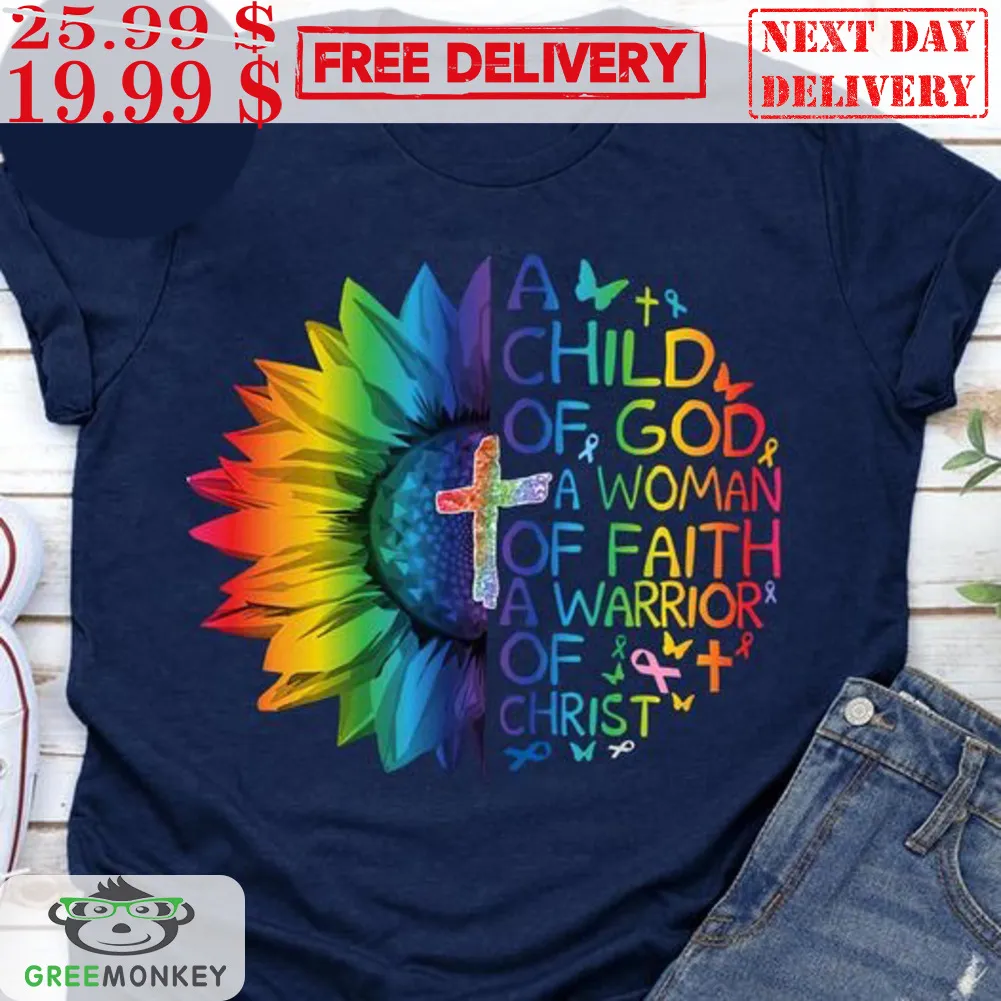 Sunflower A Child Of God A Woman Of Faith A Warrior Of Christ Colorful Shirt