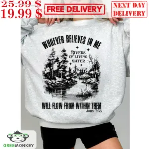 Whoever Believes In Me Rivers Of Living Water Will Flow From Within Them Shirt