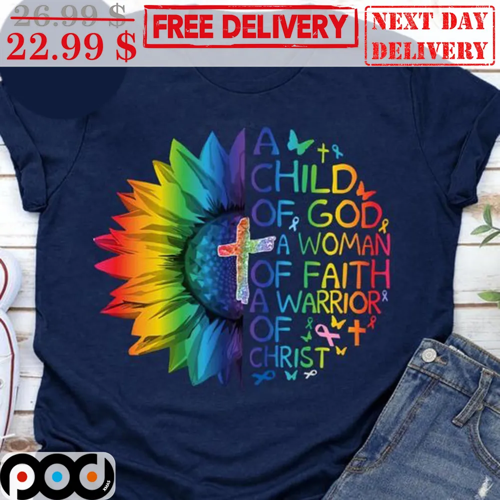 Sunflower A Child Of God A Woman Of Faith A Warrior Of Christ Colorful Shirt