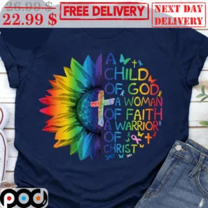 Sunflower A Child Of God A Woman Of Faith A Warrior Of Christ Colorful Shirt