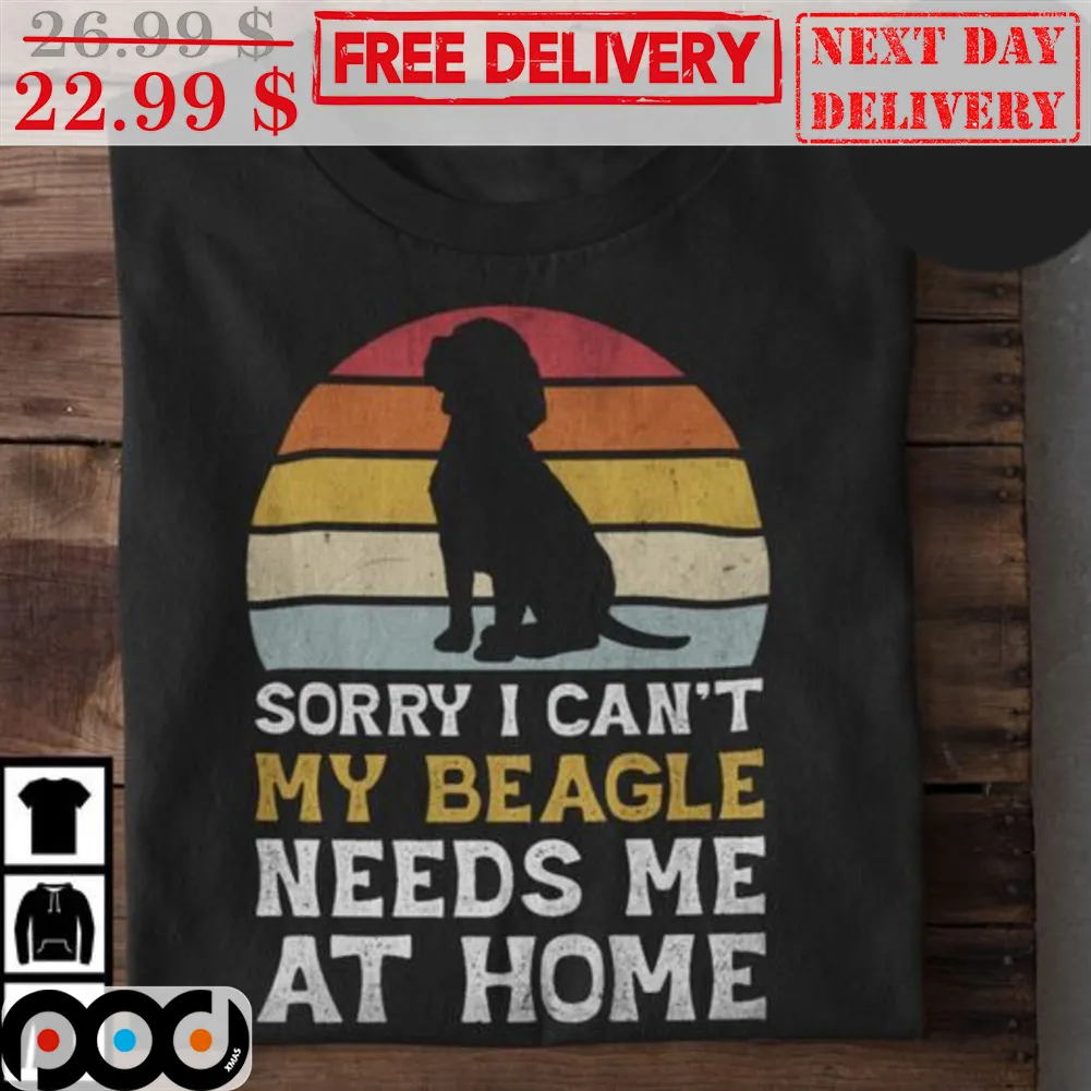 Sorry I Can't My Beagle Needs Me At Home Vintage Retro Shirt