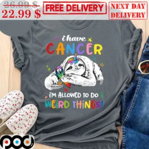 Sloth I Have Cancer I'm Allowed To Do Weird Things Shirt