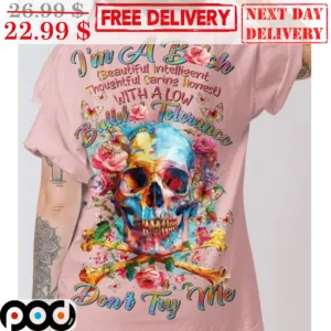Skull I'm A Bitch Beautiful Interlligent Thoughtful Caring Honest Shirt