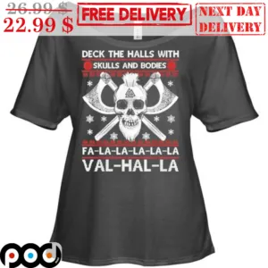 Skull Deck The Halls With Skulls And Bodies Fa La La La La La Val Hal La Shirt