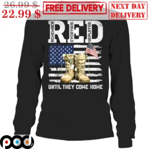Red Remember Everyone Deployed Until They Come Home American Flag Shirt