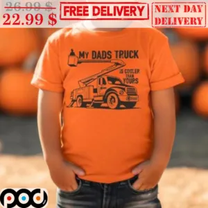 My Dads Truck Is Cooler Than Yours Shirt