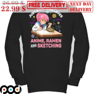 Just A Girl Who Loves Anime Ramen And Sketching Shirt