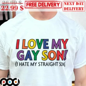 I Love My Gay Son I Hate My Straight Son Shirt