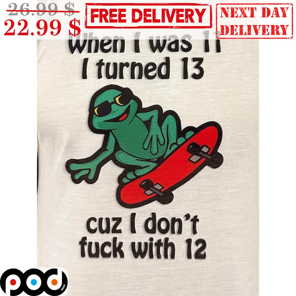 Frog When I Was 11 I Turned 13 Cuz I Don't Fuck With 12 Shirt
