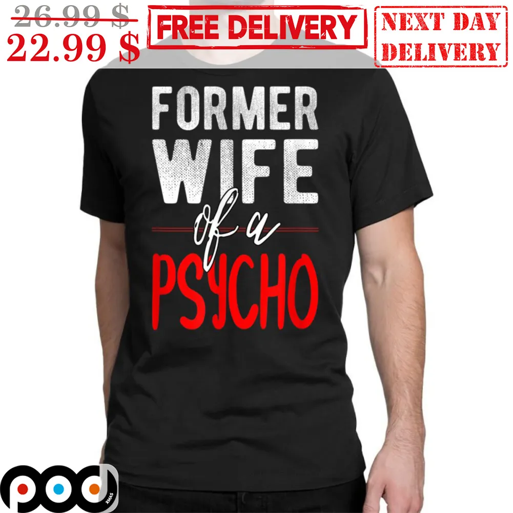Former Wife Of A Psycho Shirt