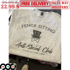 Fence Sitting Anti Social Club Please Sit Over There Shirt