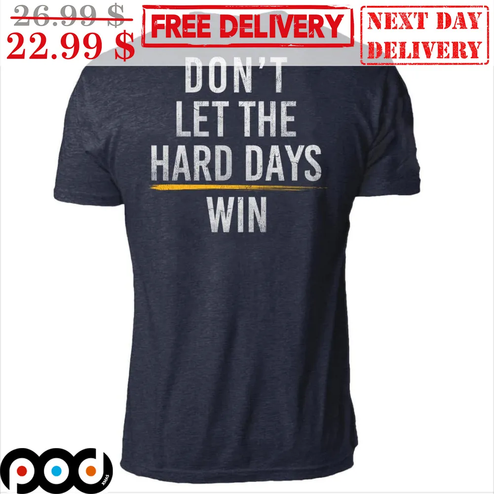 Don't Let The Hard Days Win Shirt