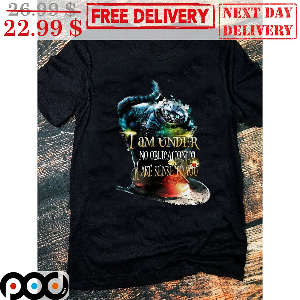 Cat I Am Under No Oblication To Make Sense To You Shirt