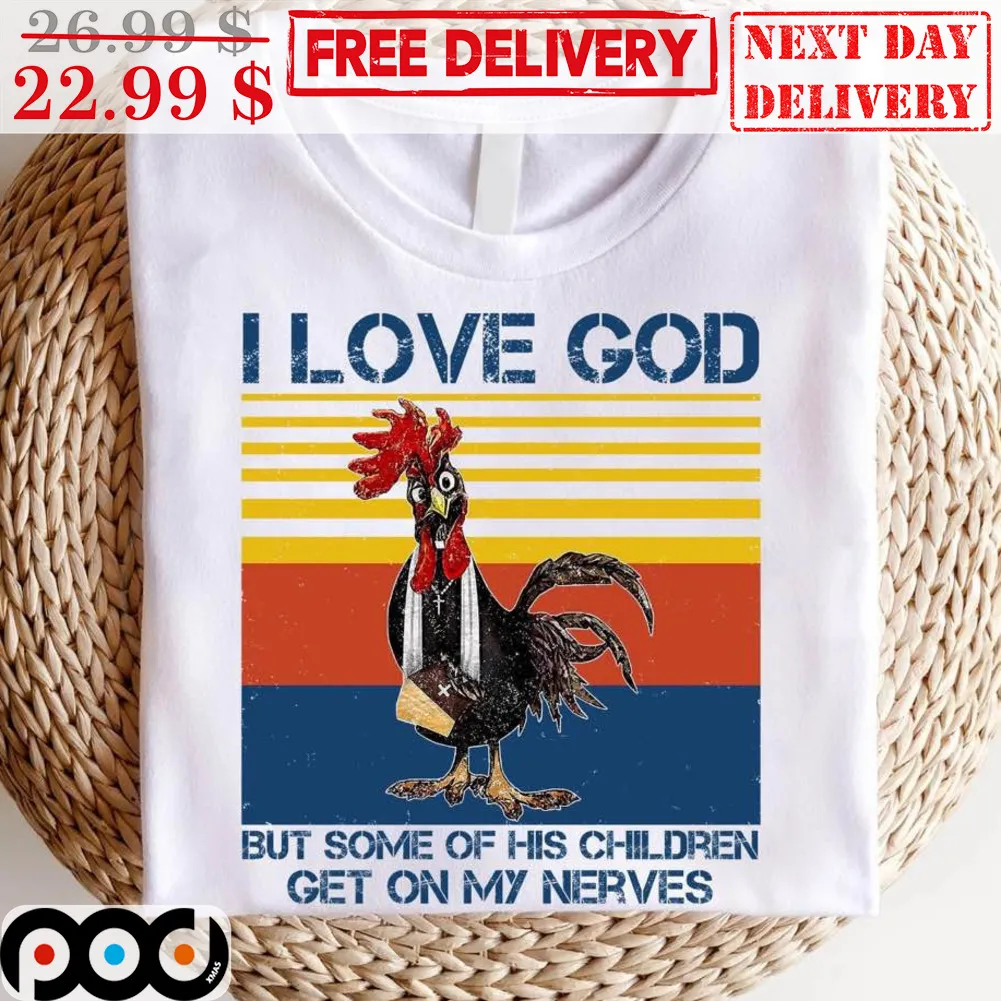 Chicken I Love God But Some Of His Chilldren Get On My Nerves Vintage Shirt