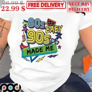80s Baby 90s Made Me Shirt