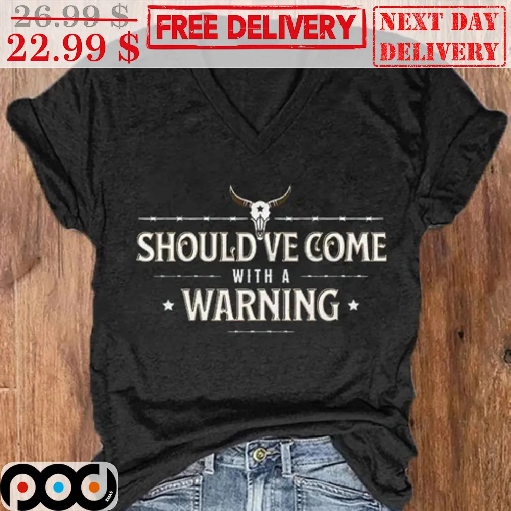 Should've Come With A Warning Shirt