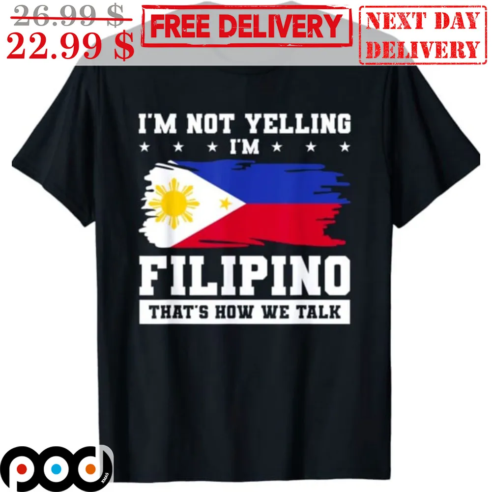 I'm Not Yelling I'm Filipino That's How We Talk Shirt