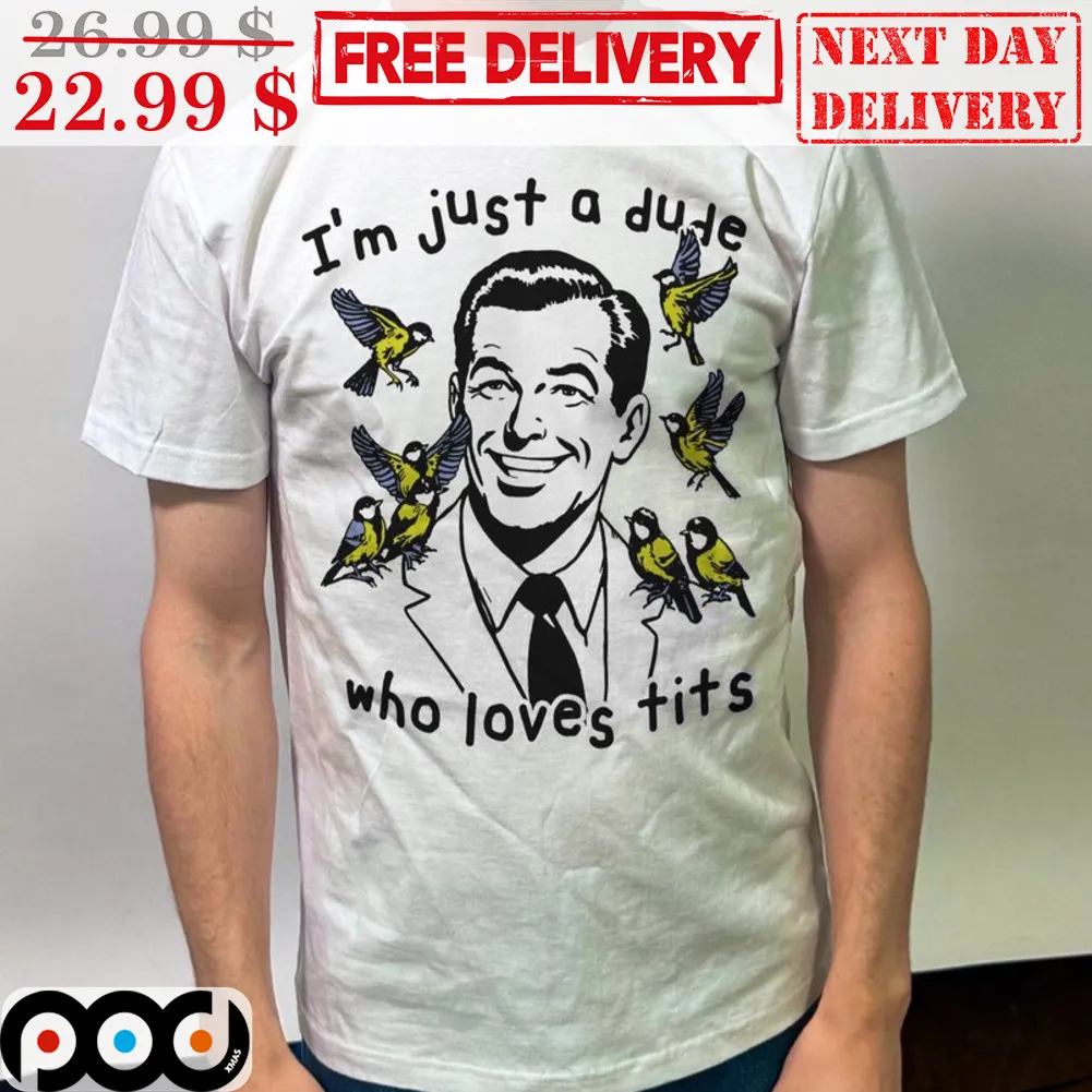 I'm Just A Dude Who Loves Tits Shirt