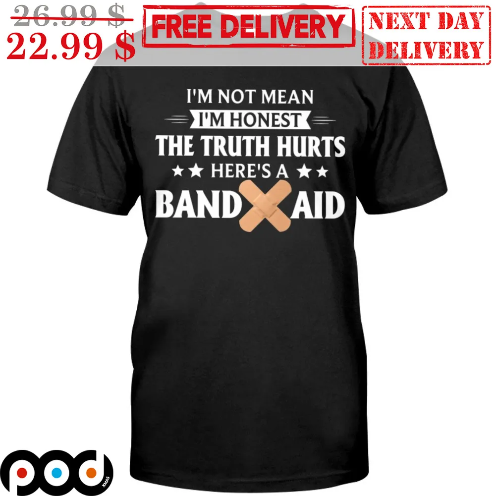 I'm Not Mean I'm Honest The Truth Hurts Here's A Band Aid Shirt