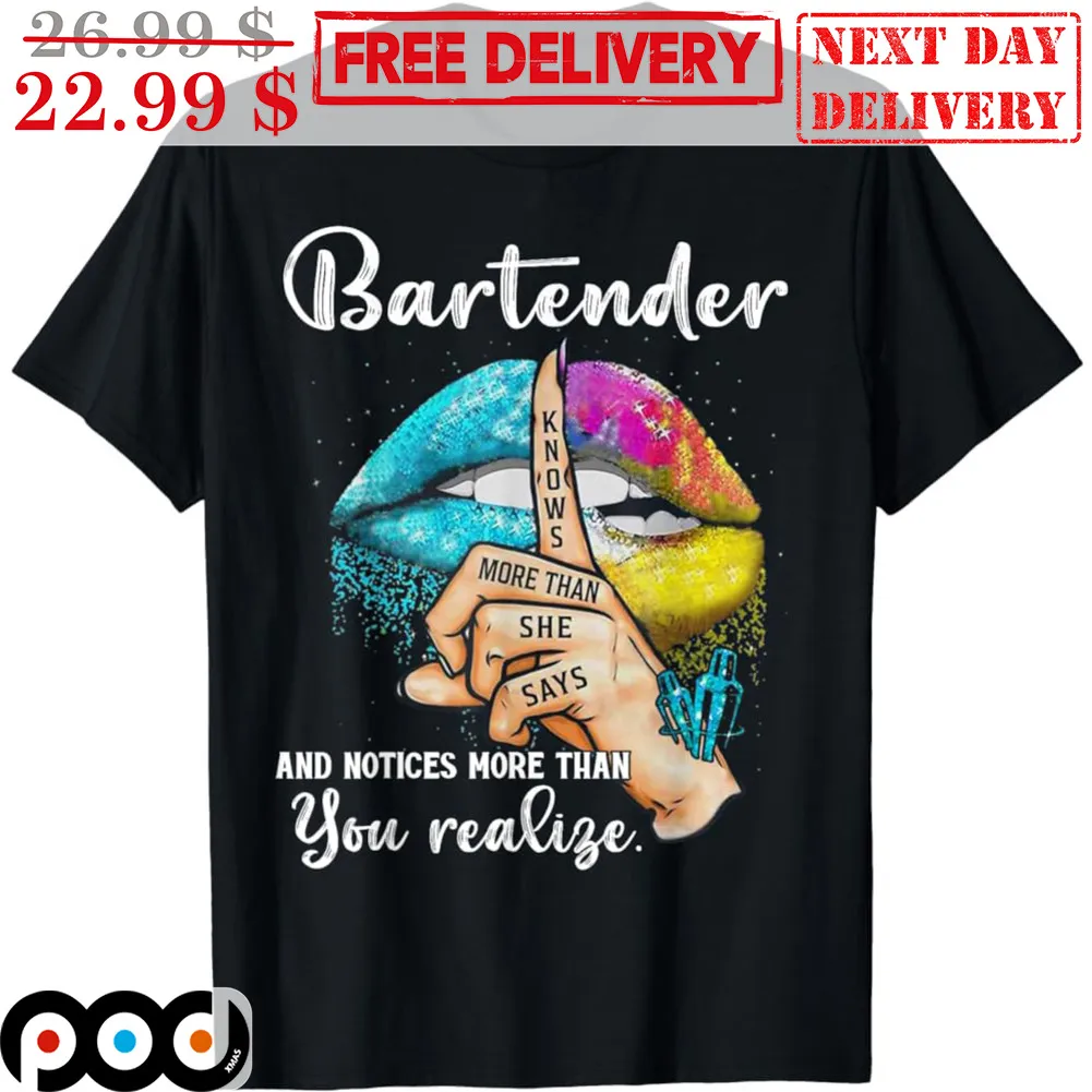 Bartender Knows More Than She Says And Notices More Than You Realise Shirt