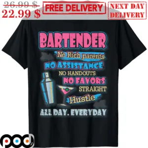 Bartender No Rich Parents No Assistance No Handouts No Favors Straight Hustle Shirt
