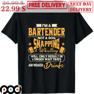 I'm A Bartender Not A Dog Snapping And Whistling Will Only Result In Longer Wait Times Vintage Shirt
