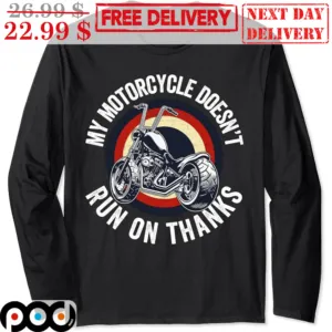 My Motorcycle Doesn't Run On Thanks Vintage Shirt