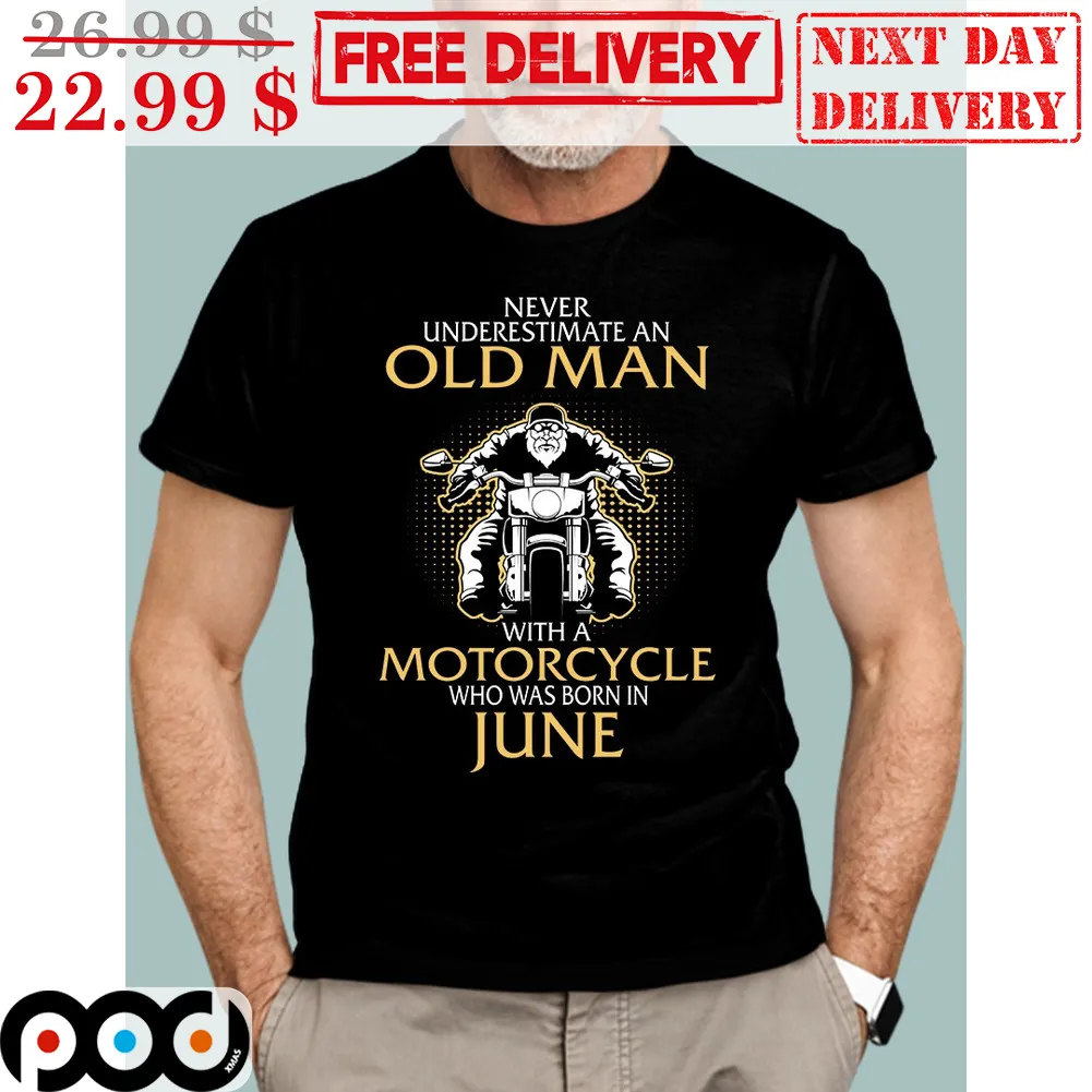 Never Underestimate An Old Man With A Motorcycle Who Was Born In June Shirt