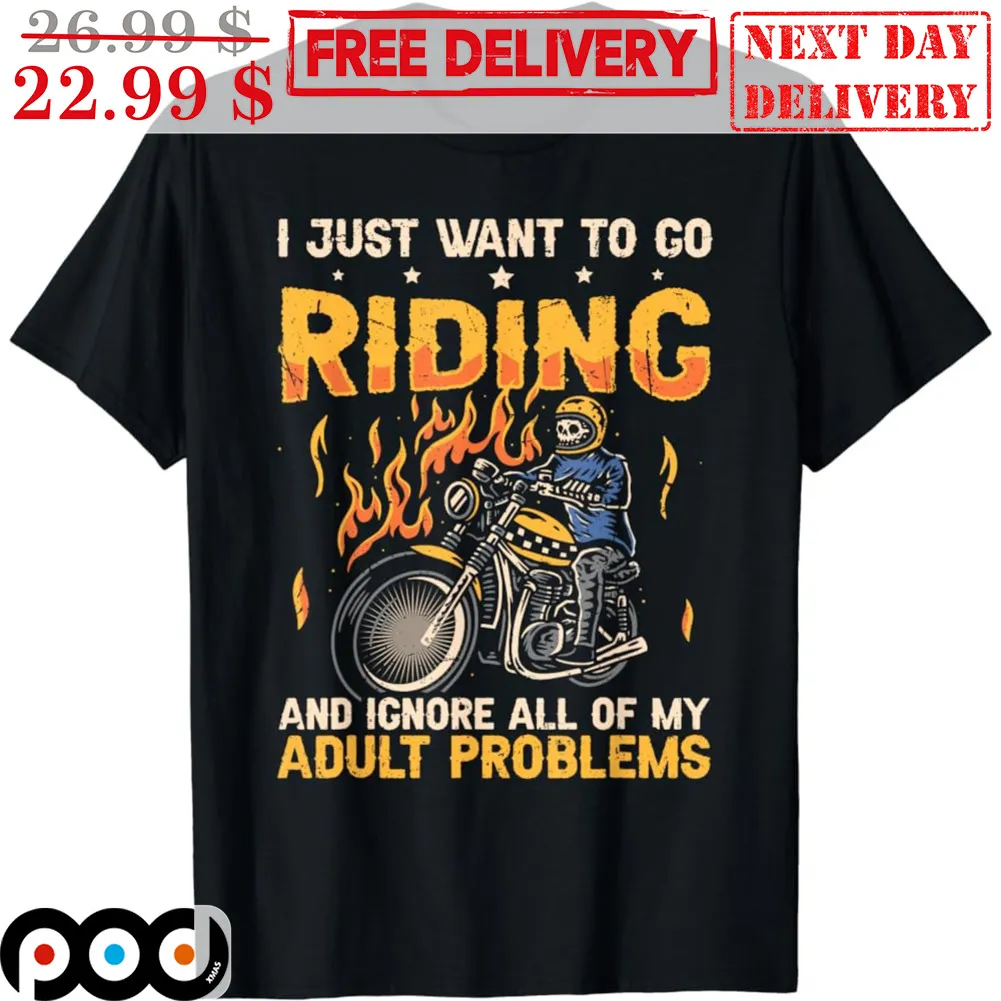 Skeleton Motor I Just Want To Go Riding And Ignore All Of My Adult Problems Shirt