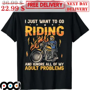 Skeleton Motor I Just Want To Go Riding And Ignore All Of My Adult Problems Shirt