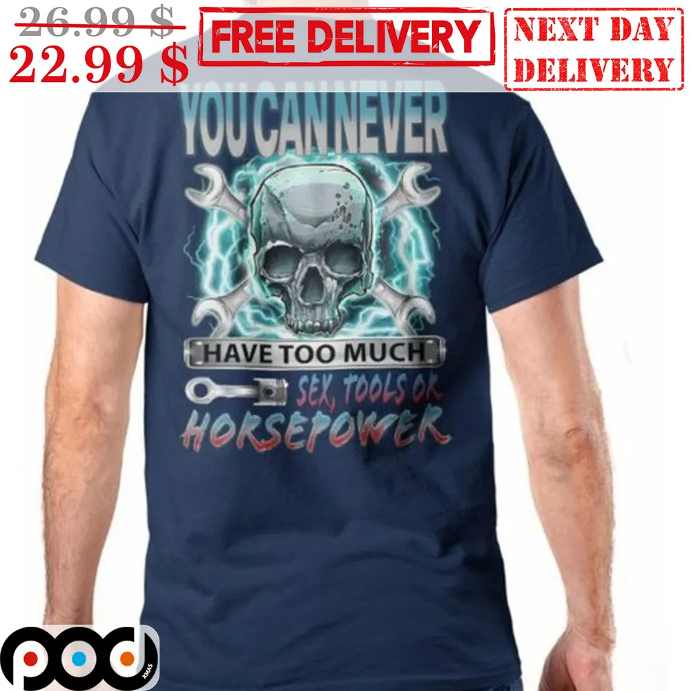 Skull You Can Never Have Too Much Sex Tools Or Horsepower Shirt