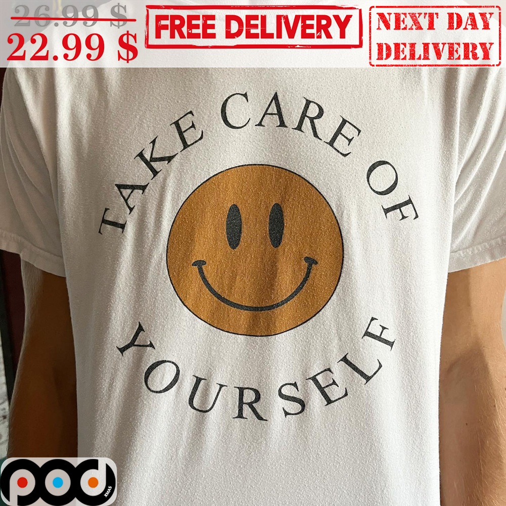 Smile Face Take Care Of Yourself Shirt Smile Face Take Care Of Yourself Shirt