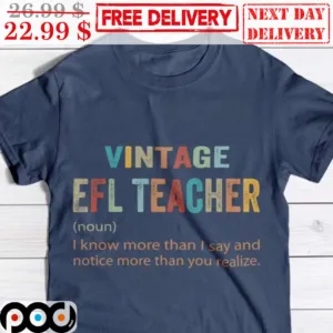 Vintage EFL Teacher I Know More Than I Say And Notice More Than You Realize Shirt