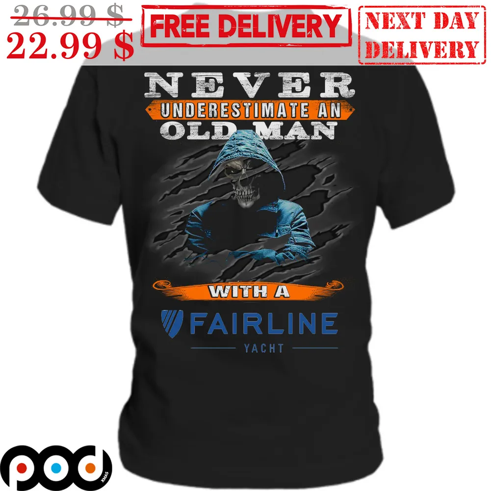 Death Never Underestimate An Old Man With A Fairline Shirt