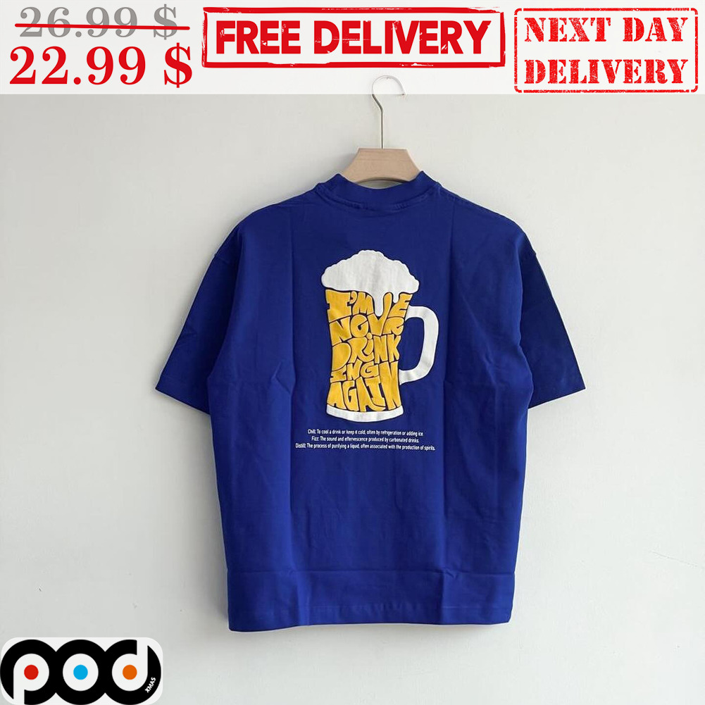 Beer I'm Never Drinking Again Shirt Beer I'm Never Drinking Again Shirt