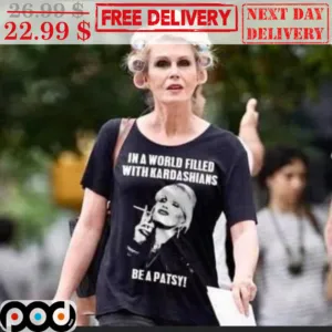 In A World Filled With Kardashians Be A Patsy Shirt