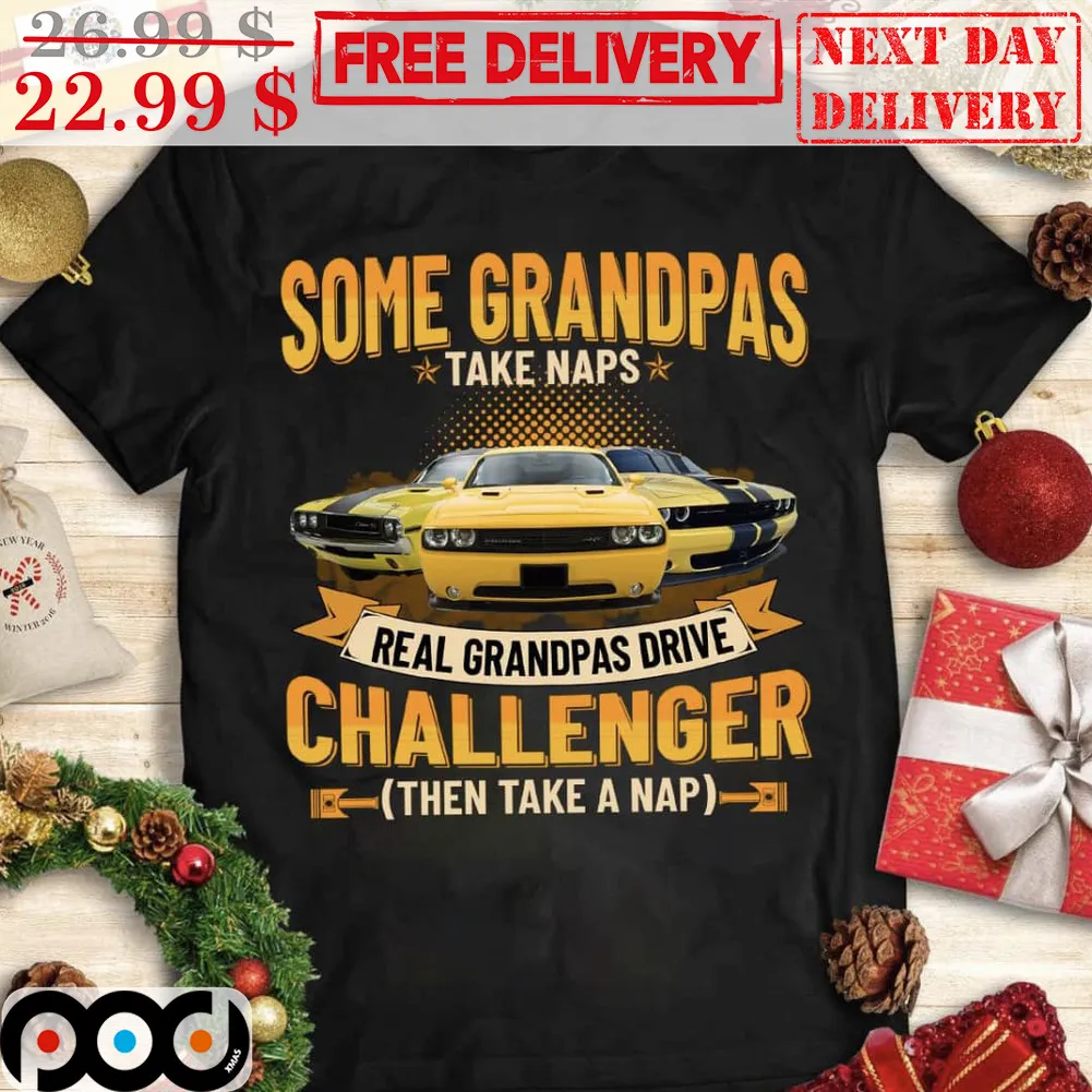 Some Grandpas Take Naps Real Grandpas Drive Chaalenger Then Take A Nap Shirt