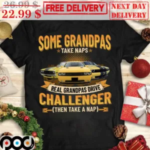 Some Grandpas Take Naps Real Grandpas Drive Chaalenger Then Take A Nap Shirt
