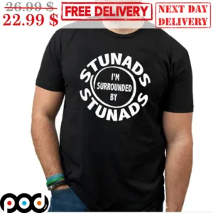 Stunads I'm Surrounded By Stunads Shirt