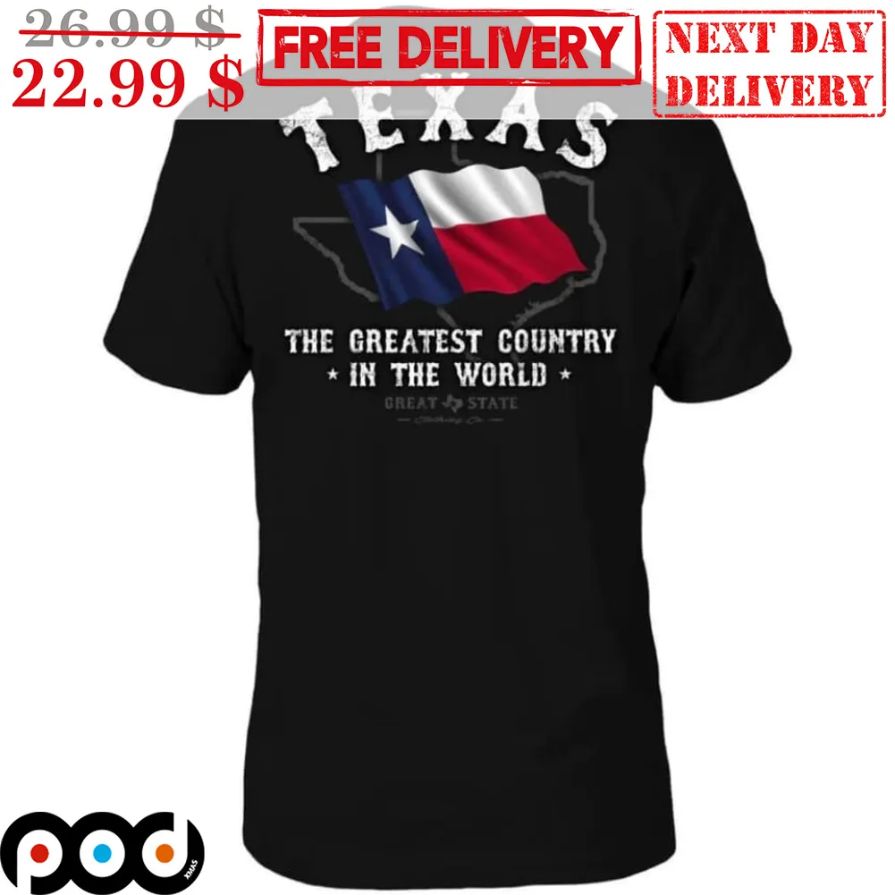Texas The Greatest Country In The World Shirt