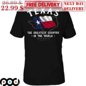 Texas The Greatest Country In The World Shirt