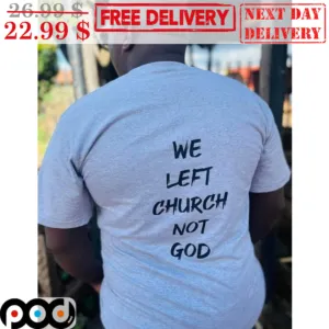 We Left Church Not God Shirt