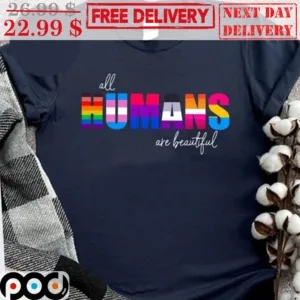 All Humans Are Beautiful Shirt
