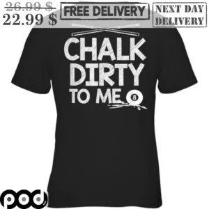 Billiard Pool Chalk Dirty To Me Shirt