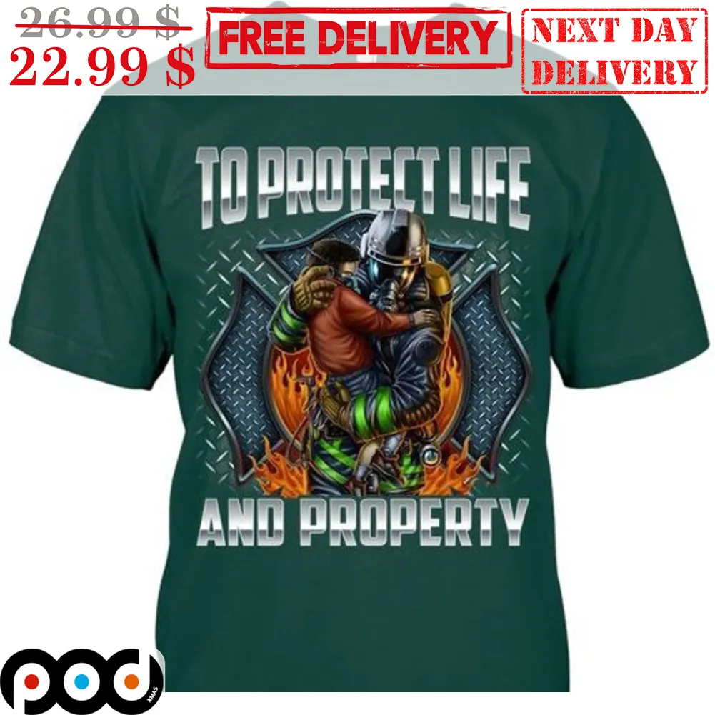 Firefighter To Protect Life And Property Shirt