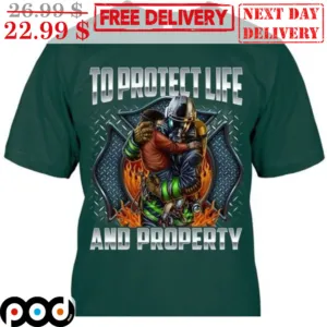 Firefighter To Protect Life And Property Shirt